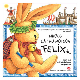 Những Lá Thư Mới Của Felix - Một Chú Thỏ Bé Du Hành Về Quá Khứ