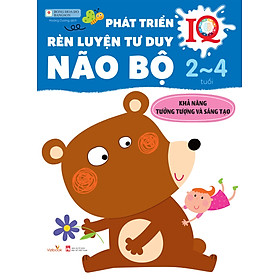 Sách Phát triển IQ - Rèn luyện tư duy não bộ 2-4 tuổi (Khả năng tưởng tượng và sáng tạo)