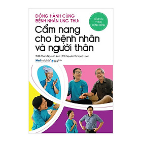 Đồng Hành Cùng Bệnh Nhân Ung Thư: Cẩm Nang Cho Bệnh Nhân Và Người Thân - BẢN QUYỀN