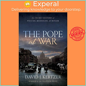 Sách - The Pope at War - The Secret History of Pius XII, Mussolini, and Hitl by David I. Kertzer (UK edition, hardcover)