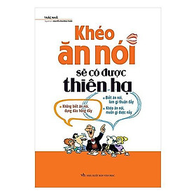 Hình ảnh Cuốn sách Khéo Ăn Nói Sẽ Có Được Thiên Hạ - Tác giả: Trác Nhã