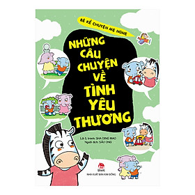 [Download Sách] Bé Kể Chuyện Mẹ Nghe: Những Câu Chuyện Về Tình Yêu Thương