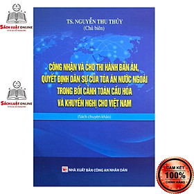 Hình ảnh Sách - Công nhận và cho thi hành bản án quyết định dân sự của tòa án nước ngoài trong bối cảnh toàn cầu hóa...