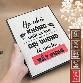Mua Tranh gỗ slogan: Ao nhỏ không nuôi cá lớn  Đại Dương là nơi ta vẫy vùng