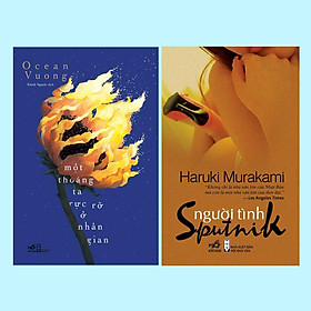 COMBO Một thoáng ta rực rỡ ở nhân gian - Người tình Sputnik (Ocean Vuong - Haruki Murakami) - Bản Quyền