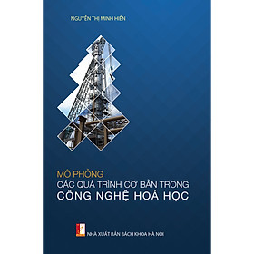 [Download Sách] Mô phỏng các quá trình cơ bản trong công nghệ hóa học (xuất bản lần 2)