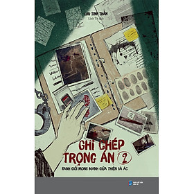 Ghi Chép Trọng Án Tập 2: Ranh Giới Mong Manh Giữa Thiện Và Ác - Tặng Bookmark, Postcard (Số Lượng Có Hạn)