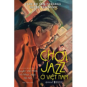 Chơi Jazz Ở Việt Nam - Quyền Văn Minh Và Nhạc Jazz Hà Nội