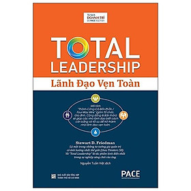 Sách Lãnh Đạo Vẹn Toàn (Total Leadership) - Stewart D. Friedman - PACE Books