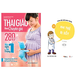 [Download Sách] Combo sách Thai Giáo Theo Chuyên Gia - 280 Ngày - Mỗi Ngày Đọc Một Trang+Chăm Sóc Sức Khỏe Trẻ Em ( Tập 7): Khi Trẻ Bị Sốt