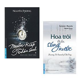 Hình ảnh Combo 2 Cuốn Sách Tâm Linh Huyền Bí: Muôn Kiếp Nhân Sinh + Hoa Trôi Trên Sóng Nước (Bộ 2 Cuốn Sách Tôn Giáo Hay Nhất Của Nguyên Phong)
