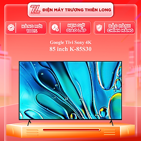K-85S30 - Google Tivi Sony 4K 85 inch K-85S30 - Hàng Chính Hãng