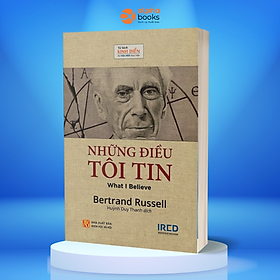 NHỮNG ĐIỀU TÔI TIN - - Bertrand Russell - Huỳnh Duy Thanh dịch – Viện Ired - bìa mềm