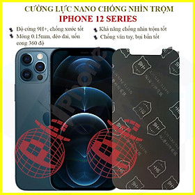 Dán chống nhìn trộm dành cho iphone 12, 12 Mini, 12 Pro, 12 Pro Max - Dán cường lực dẻo nano 9H