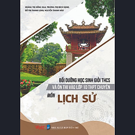 Download sách Bồi Dưỡng Học Sinh Giỏi THCS Và Ôn Thi Vào Lớp 10 THPT Chuyên Môn Lịch Sử