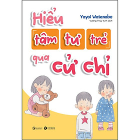 Hiểu tâm tư trẻ qua cử chỉ