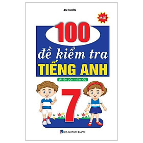 Sách 100 Đề Kiểm Tra Tiếng Anh Lớp 7