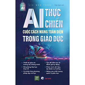 Sách - AI Thực Chiến - Cuộc Cách Mạng Toàn Diện Trong Giáo Dục
