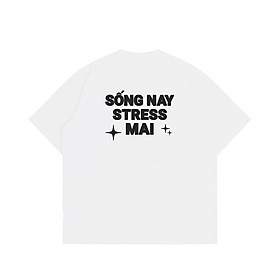 Áo Thun Nữ 100% Cotton In Chữ SỐNG NAY STRESS MAI