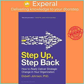 Sách - Step Up, Step Back : How to Really Deliver Strategic Change in Your Or by Elsbeth Johnson (UK edition, paperback)