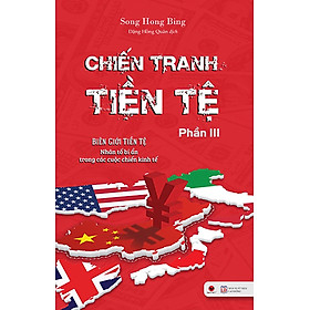 Hình ảnh sách Chiến Tranh Tiền Tệ - Biên Giới Tiền Tệ - Nhân Tố Bí Ẩn Trong Các Cuộc Chiến Kinh Tế (Phần III)_BV