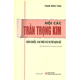 Nội Các Trần Trọng Kim - Bản Chất, Vai Trò Và Vị Trí Lịch Sử (Xuất bản lần thứ tư, có chỉnh sửa, bổ sung)