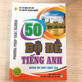 [Download Sách] 50 Bộ Đề Tiếng Anh Luyện Thi THPT Quốc Gia ( Phương Pháp Trắc Nghiệm )
