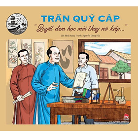 Hào Kiệt Đất Phương Nam – Trần Quý Cáp - "Quyết Đem Học Mới Thay Nô Kiếp..."