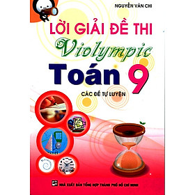 [Download Sách] Lời Giải Đề Thi VIOLYMPIC Toán Lớp 9 (Tái Bản)