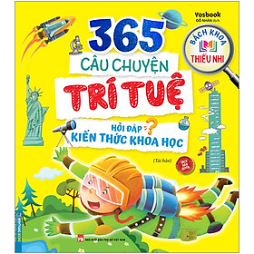 Bách Khoa Thiếu Nhi - 365 Câu Chuyện Trí Tuệ - Hỏi Đáp Kiến Thức Khoa Học