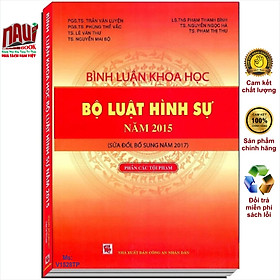 Sách Bình Luận Khoa Học Bộ Luật Hình Sự Năm 2015 sửa đổi, bổ sung năm 2017 – Phần Các Tội Phạm – PGS.TS. Trần Văn Luyện – V1528TP