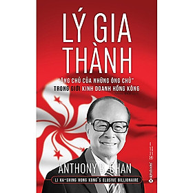 Hình ảnh Lý Gia Thành - Ông Chủ Của Những Ông Chủ Trong Giới Kinh Doanh Hồng Kông - Anthony B. Chan - Nhóm BKD dịch - (bìa mềm)