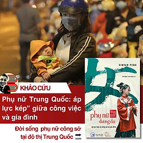 PHỤ NỮ TRUNG QUỐC ĐƯƠNG ĐẠI - Áp lực kép từ công sở và gia đình – Xinyan Peng - Lam Hoàng, Kim Ngân - Lyceum - 