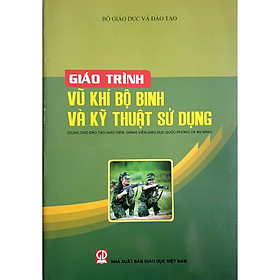 Giáo trình VK khí bộ binh và Kỹ thuật sử dụng ( Dùng cho đào tạo giáo viên, giảng viên giáo dục quốc phòng và an ninh)