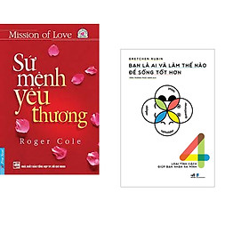 Combo 2 cuốn sách: Sứ Mệnh Yêu Thương + Bạn là ai và làm thế nào để sống tốt hơn