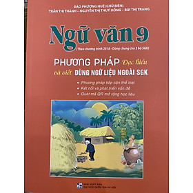 Ngữ Văn 9 - Phương pháp đọc hiểu và viết dùng ngữ liệu ngoài sách giáo khoa