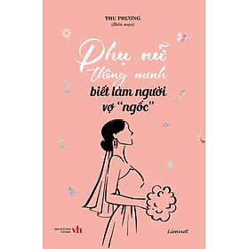 Phụ nữ thông minh biết làm người vợ "ngốc"