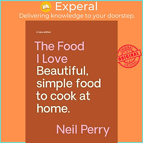 Sách - The Food I Love - A new edition by Neil Perry (UK edition, hardcover)