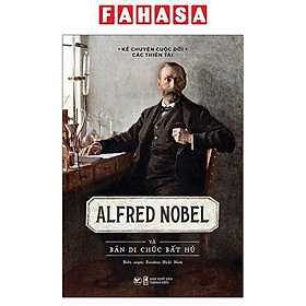 Kể Chuyện Cuộc Đời Các Thiên Tài: Alfred Nobel Và Bản Di Chúc Bất Hủ