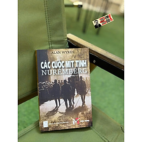 CÁC CUỘC MÍT TINH NUREMBERG – Alan Wykes – Hồng Nhung dịch - Miền Trung - NXB Thuận Hóa