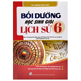 Bồi dưỡng học sinh giỏi Lịch Sử 6 Theo chương trình giáo dục phổ thông mới (nhân dân)