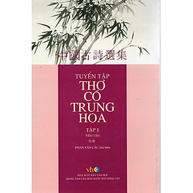 Tuyển tập thơ cổ Trung Hoa (Tập 1 Tiên Tần) - Phan Văn Các