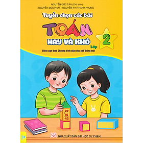 Tuyển Chọn Các Bài Toán Hay Và Khó Lớp 2 (Biên Soạn Theo Chương Trình GDPT Mới - ND) 