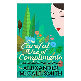 Download sách [Hàng thanh lý miễn đổi trả] The Careful Use Of Compliments - Isabel Dalhousie Novels