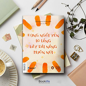 [Download Sách] Đừng Ngồi Yên Lo Lắng, Hãy Rải Nắng Muôn Nơi