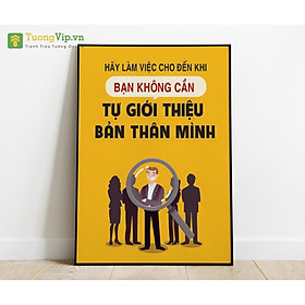 Tranh Treo Tường Hãy Làm Việc Cho Đến Khi Bạn Không Cần Tự Giới Thiệu Bản Thân Mình