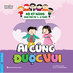 Sách Ai Cũng Được Vui - Bộ Kỹ Năng Cho Trẻ Từ 1- 6 Tuổi