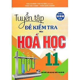 Tuyển Tập Đề Kiểm Tra Môn Hóa Học 11 (Dùng Chung Cho Các Bộ SGK Hiện Hành) 	_HA