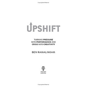 Upshift: Turning Pressure Into Performance And Crisis Into Creativity