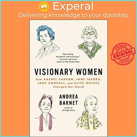Sách - Visionary Women : How Rachel Carson, Jane Jacobs, Jane Goodall, and Alice Waters Cha by Andrea Barnet (paperback)